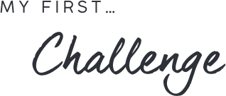 MY FIRST... Challenge