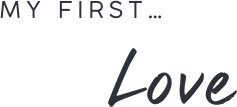 MY FIRST... Love